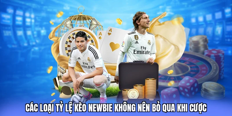 Các loại tỷ lệ kèo newbie không nên bỏ qua khi cược