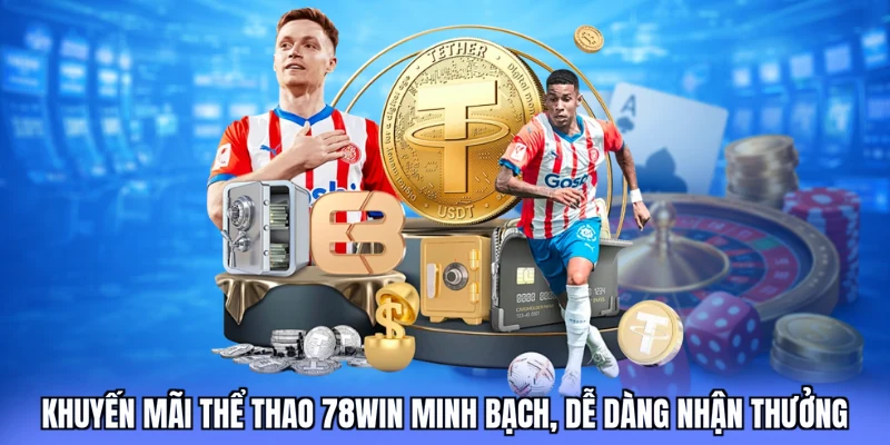Khuyến mãi thể thao 78win minh bạch, dễ dàng nhận thưởng